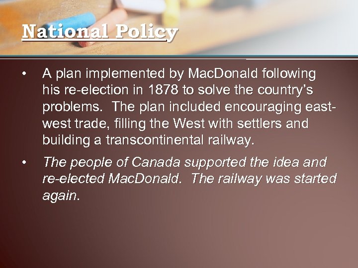 National Policy • A plan implemented by Mac. Donald following his re-election in 1878