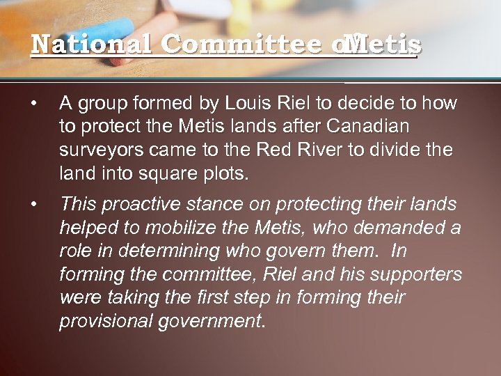 National Committee of Metis • A group formed by Louis Riel to decide to