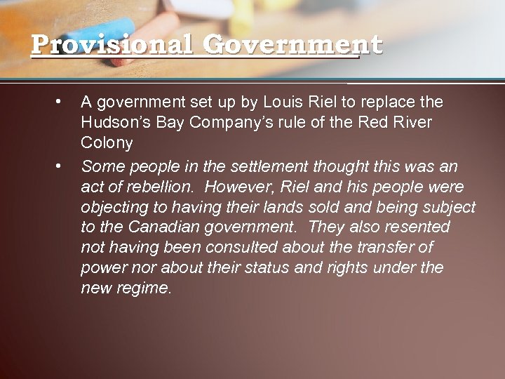 Provisional Government • • A government set up by Louis Riel to replace the