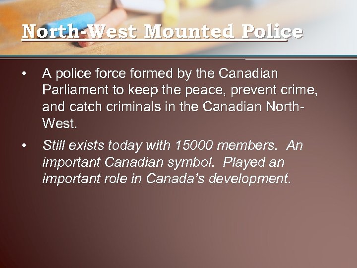 North-West Mounted Police • A police formed by the Canadian Parliament to keep the