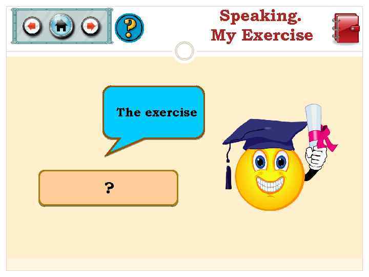 Speaking. My Exercise The exercise ? 