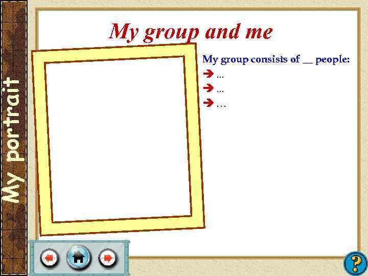 My portrait My group and me My group consists of __ people: . .
