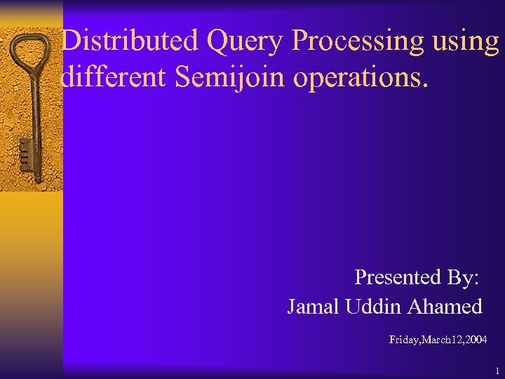 Distributed Query Processing using different Semijoin operations. Presented By: Jamal Uddin Ahamed Friday, March