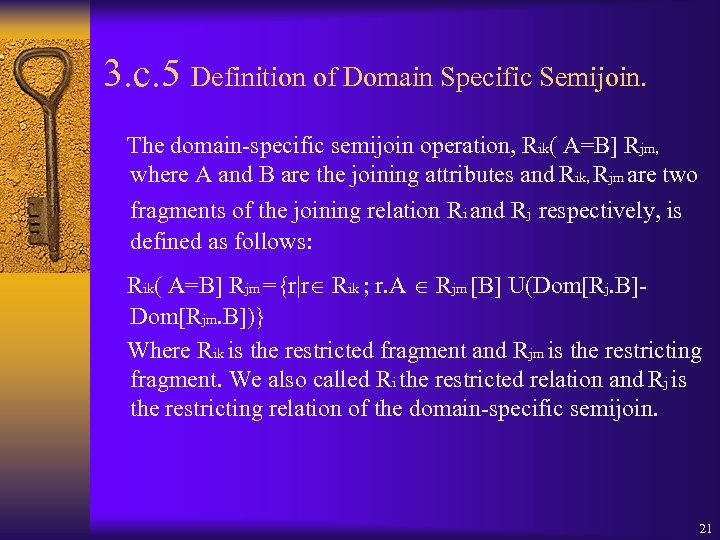 3. c. 5 Definition of Domain Specific Semijoin. The domain-specific semijoin operation, Rik( A=B]