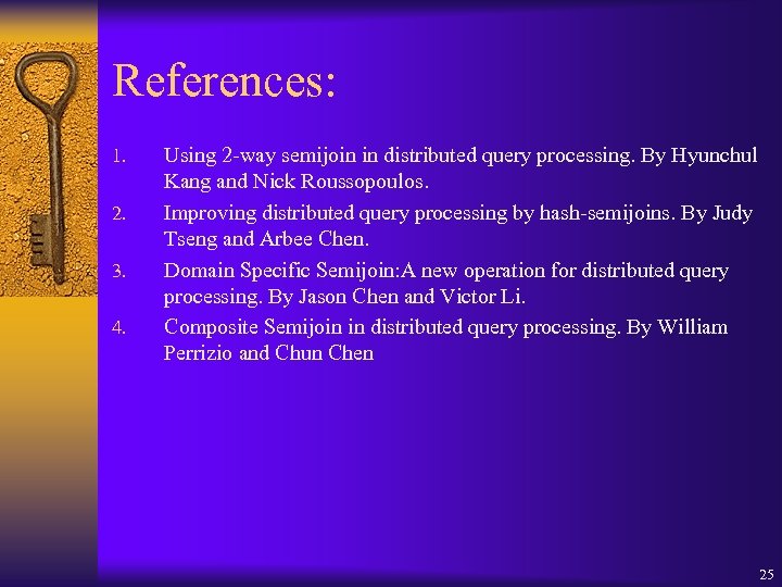 References: 1. 2. 3. 4. Using 2 -way semijoin in distributed query processing. By