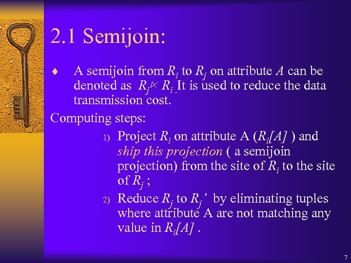 2. 1 Semijoin: ¨ A semijoin from Ri to Rj on attribute A can