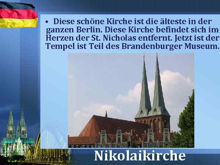  • Diese schöne Kirche ist die älteste in der ganzen Berlin. Diese Kirche