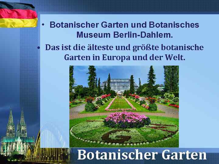  • Botanischer Garten und Botanisches Museum Berlin-Dahlem. • Das ist die älteste und