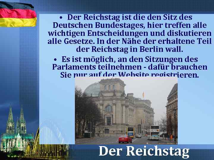  • Der Reichstag ist die den Sitz des Deutschen Bundestages, hier treffen alle