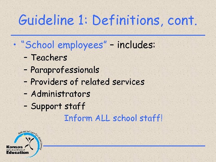 Guideline 1: Definitions, cont. • “School employees” – includes: – – – Teachers Paraprofessionals