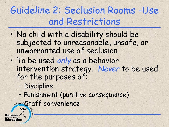 Guideline 2: Seclusion Rooms -Use and Restrictions • No child with a disability should