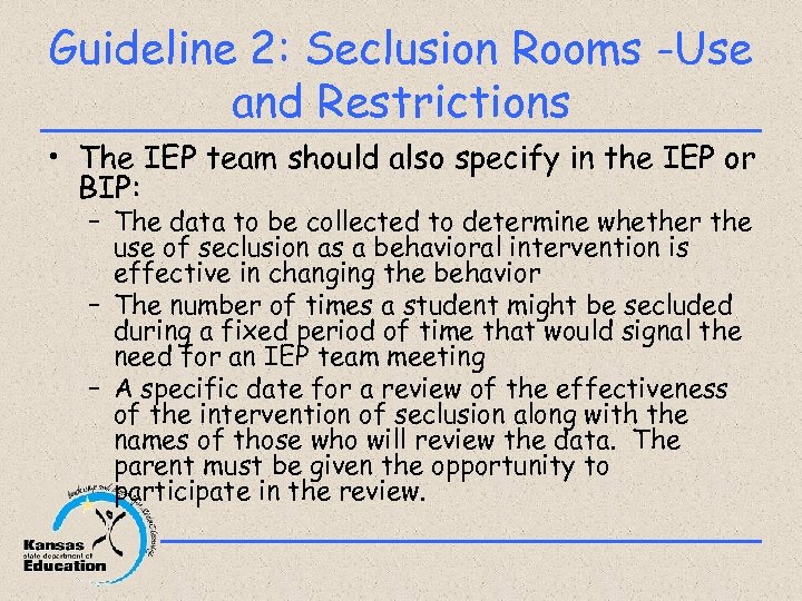 Guideline 2: Seclusion Rooms -Use and Restrictions • The IEP team should also specify