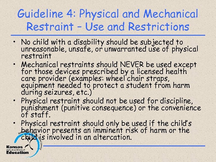 Guideline 4: Physical and Mechanical Restraint – Use and Restrictions • No child with