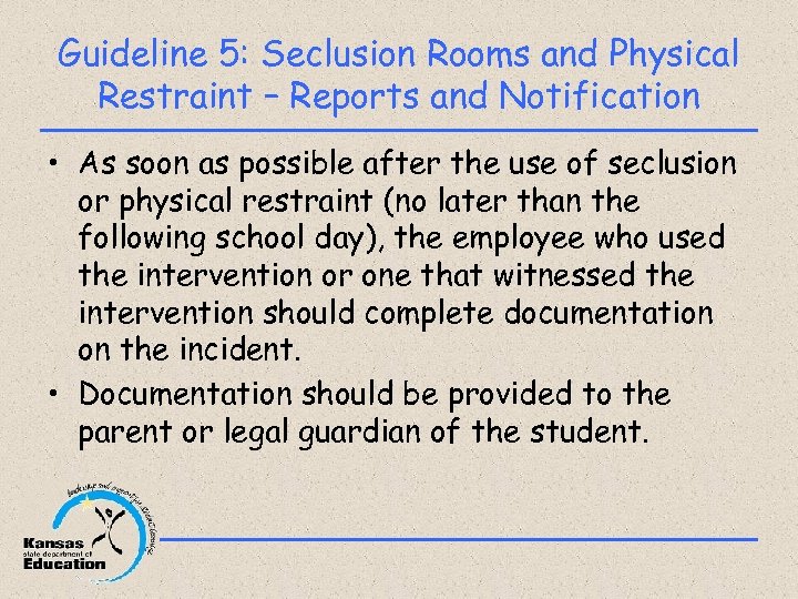 Guideline 5: Seclusion Rooms and Physical Restraint – Reports and Notification • As soon