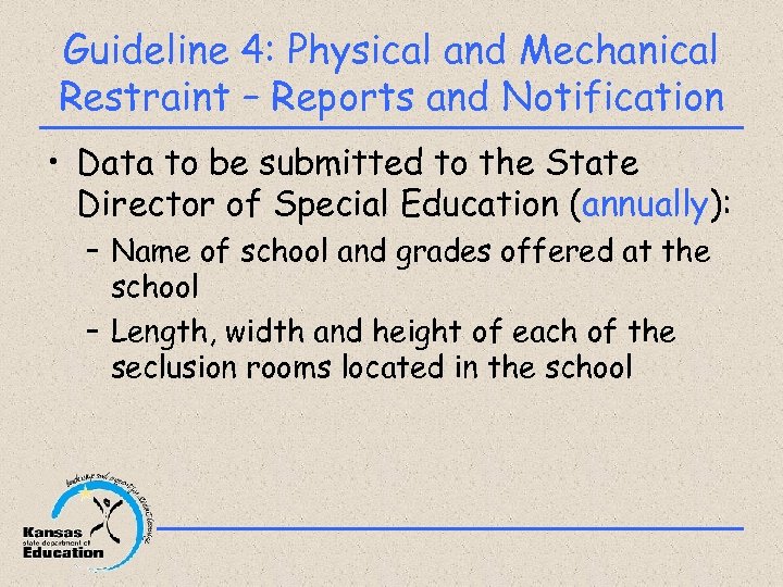 Guideline 4: Physical and Mechanical Restraint – Reports and Notification • Data to be