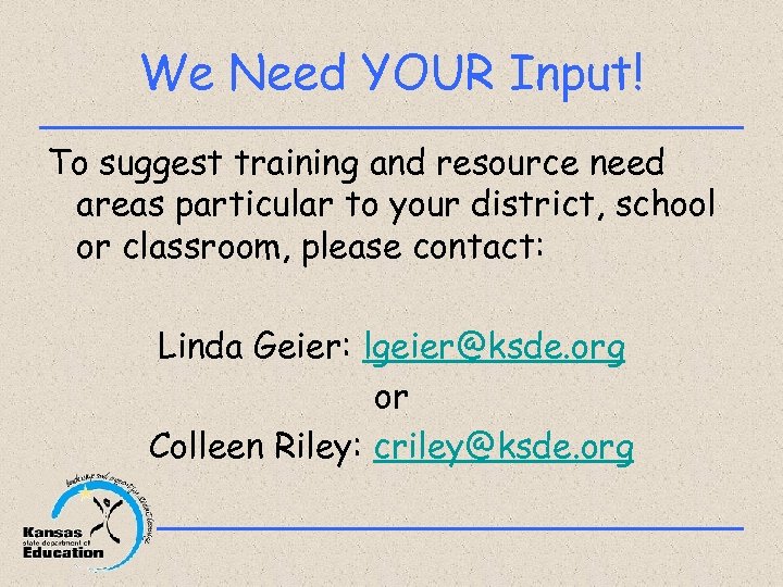 We Need YOUR Input! To suggest training and resource need areas particular to your