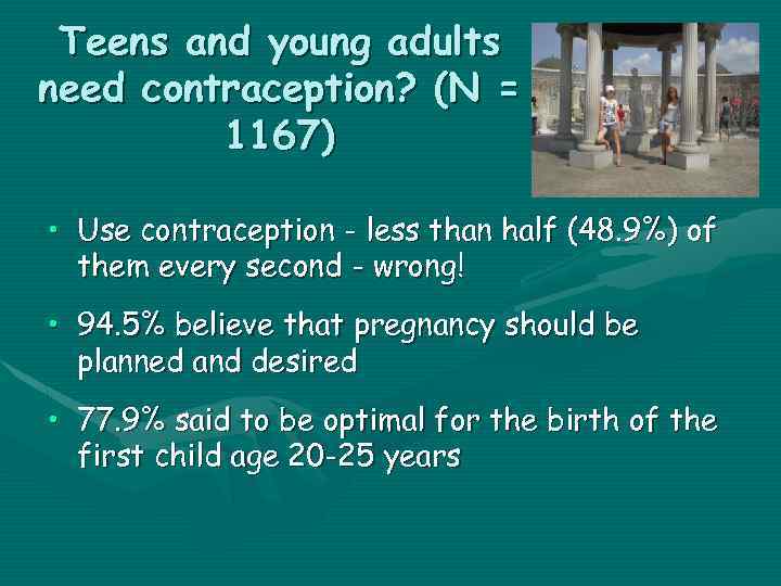 Teens and young adults need contraception? (N = 1167) • Use contraception - less