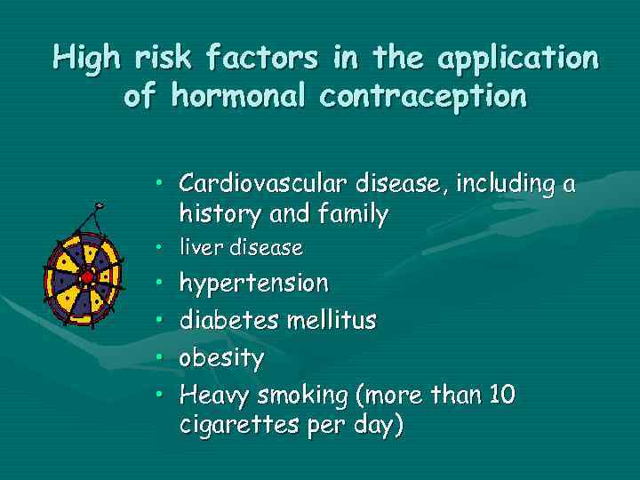 High risk factors in the application of hormonal contraception • Cardiovascular disease, including a