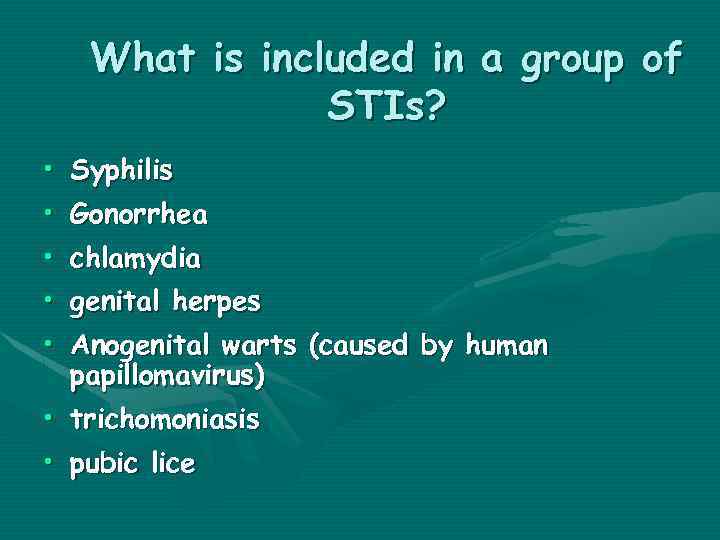 What is included in a group of STIs? • • Syphilis Gonorrhea • chlamydia