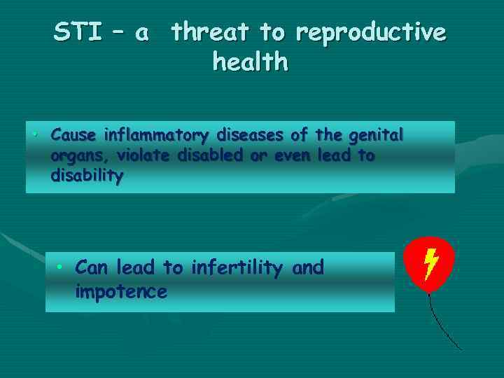 STI – a threat to reproductive health • Cause inflammatory diseases of the genital