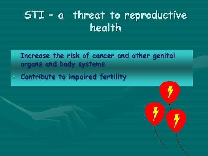 STI – a threat to reproductive health • Increase the risk of cancer and