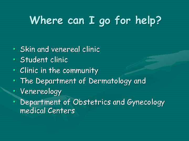 Where can I go for help? • • • Skin and venereal clinic Student