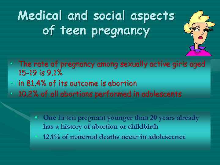 Medical and social aspects of teen pregnancy • The rate of pregnancy among sexually