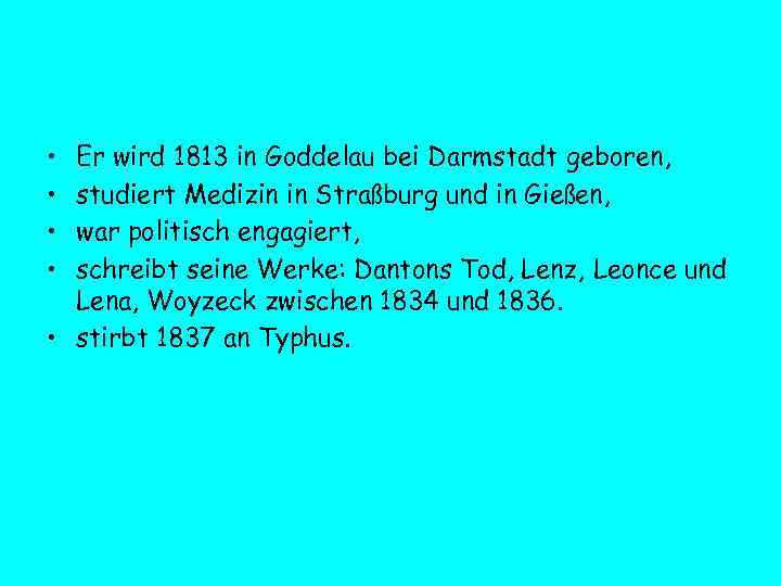  • • Er wird 1813 in Goddelau bei Darmstadt geboren, studiert Medizin in