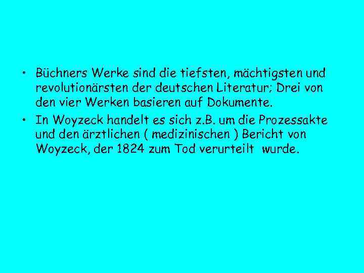  • Büchners Werke sind die tiefsten, mächtigsten und revolutionärsten der deutschen Literatur; Drei