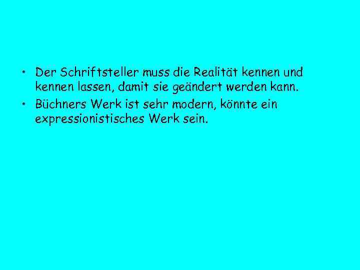  • Der Schriftsteller muss die Realität kennen und kennen lassen, damit sie geändert