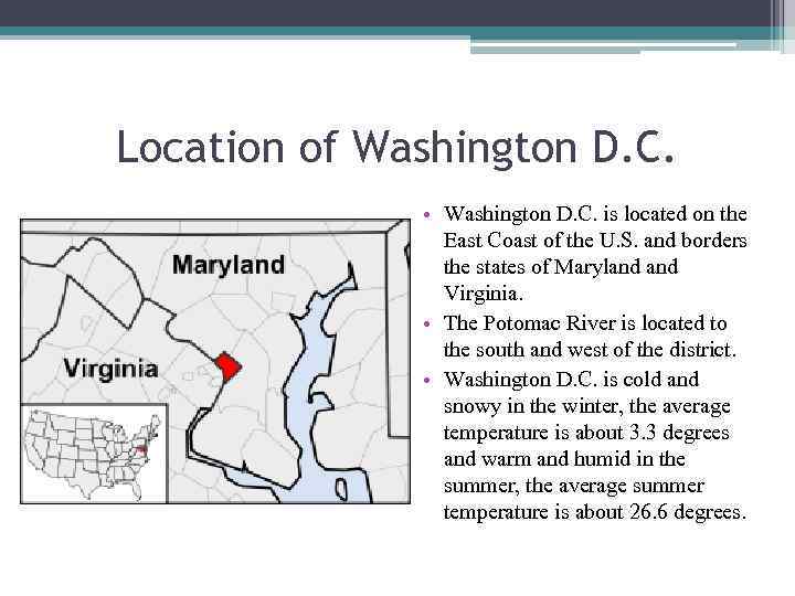 Location of Washington D. C. • Washington D. C. is located on the East