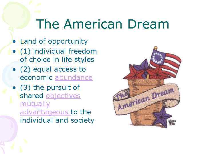 The American Dream • Land of opportunity • (1) individual freedom of choice in