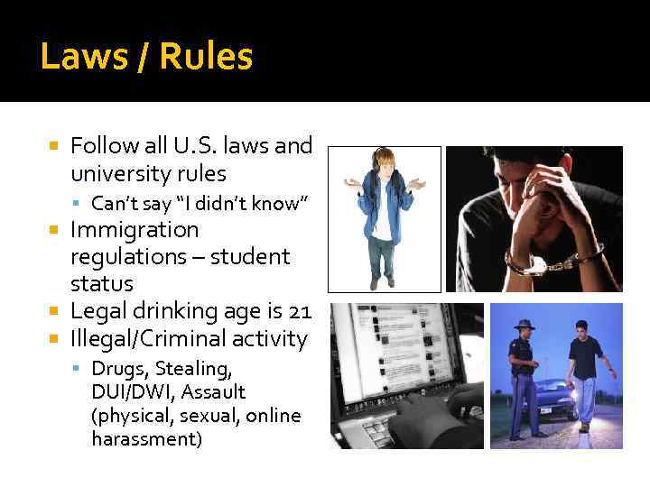 Laws / Rules Follow all U. S. laws and university rules Can’t say “I