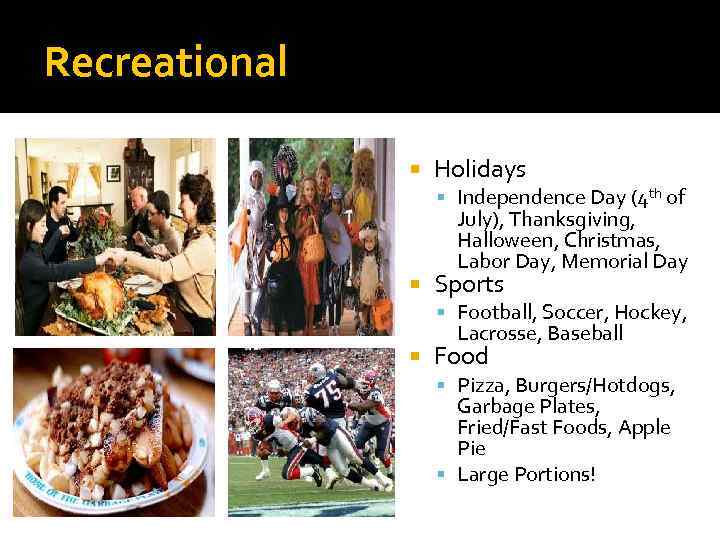 Recreational Holidays Independence Day (4 th of July), Thanksgiving, Halloween, Christmas, Labor Day, Memorial