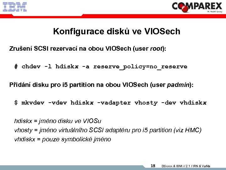 Konfigurace disků ve VIOSech Zrušení SCSI rezervací na obou VIOSech (user root): # chdev