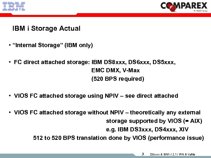 IBM i Storage Actual • “Internal Storage” (IBM only) • FC direct attached storage: