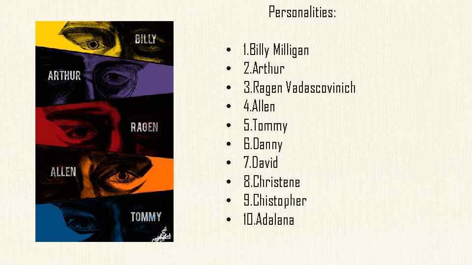 Personalities: • • • 1. Billy Milligan 2. Arthur 3. Ragen Vadascovinich 4. Allen