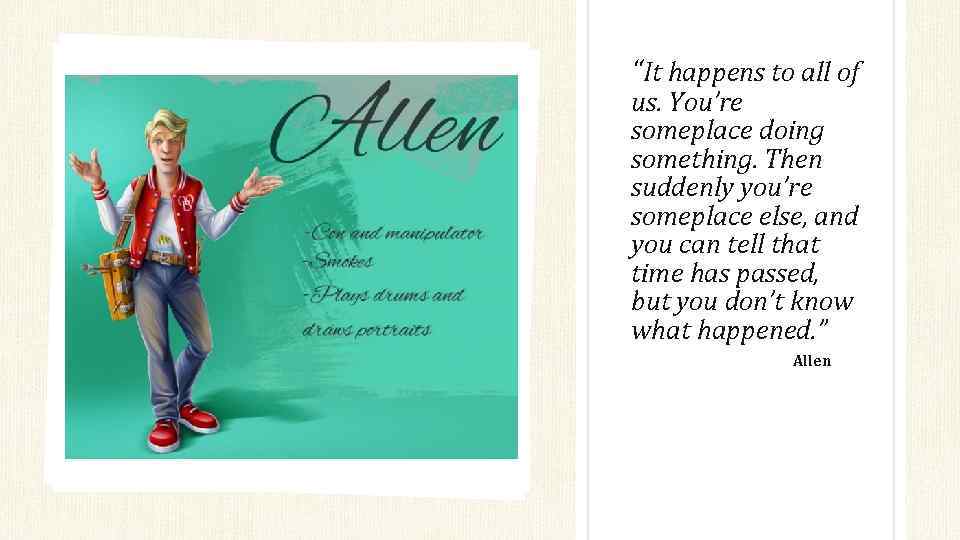 “It happens to all of us. You’re someplace doing something. Then suddenly you’re someplace