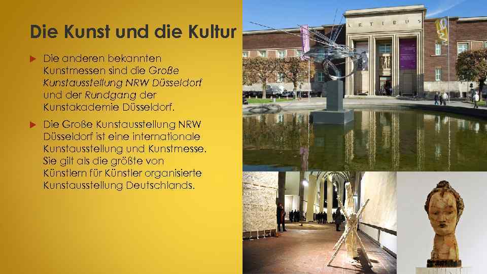 Die Kunst und die Kultur Die anderen bekannten Kunstmessen sind die Große Kunstausstellung NRW