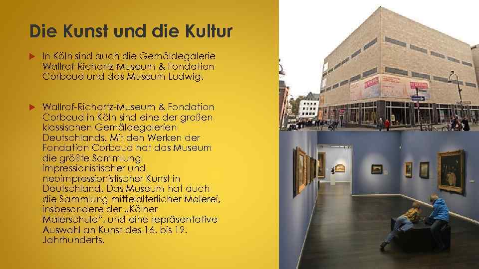 Die Kunst und die Kultur In Köln sind auch die Gemäldegalerie Wallraf-Richartz-Museum & Fondation