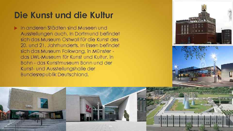 Die Kunst und die Kultur In anderen Städten sind Museen und Ausstellungen auch. In