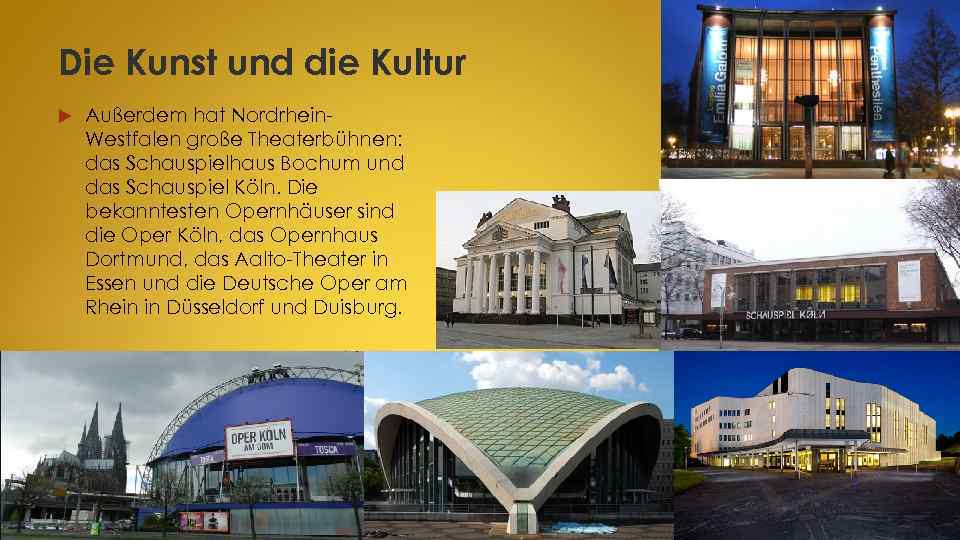 Die Kunst und die Kultur Außerdem hat Nordrhein. Westfalen große Theaterbühnen: das Schauspielhaus Bochum