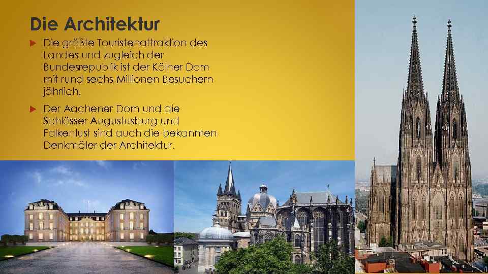 Die Architektur Die größte Touristenattraktion des Landes und zugleich der Bundesrepublik ist der Kölner