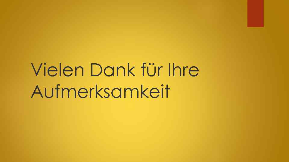 Vielen Dank für Ihre Aufmerksamkeit 