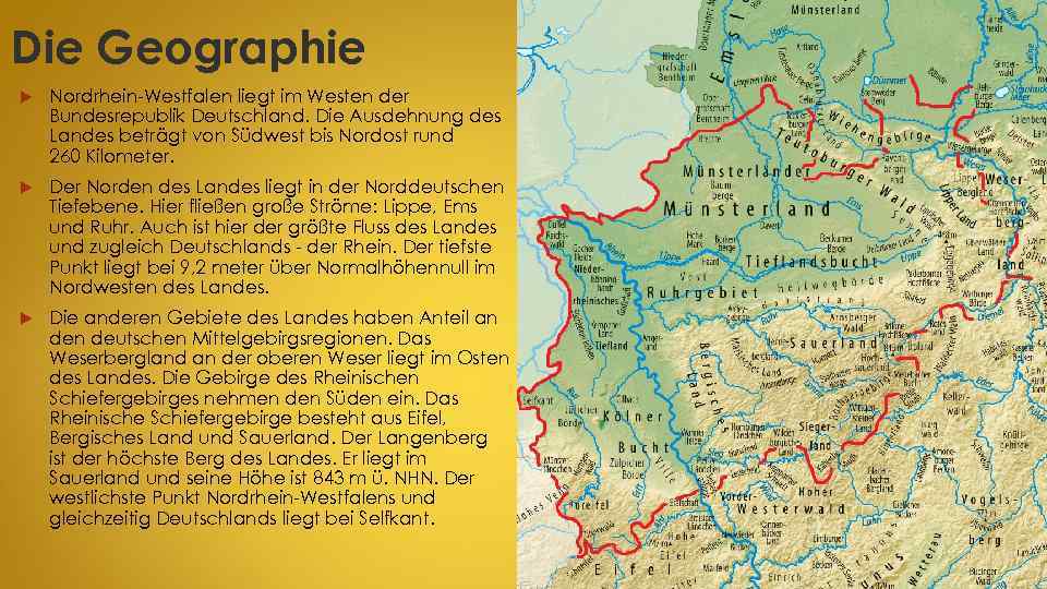 Die Geographie Nordrhein-Westfalen liegt im Westen der Bundesrepublik Deutschland. Die Ausdehnung des Landes beträgt