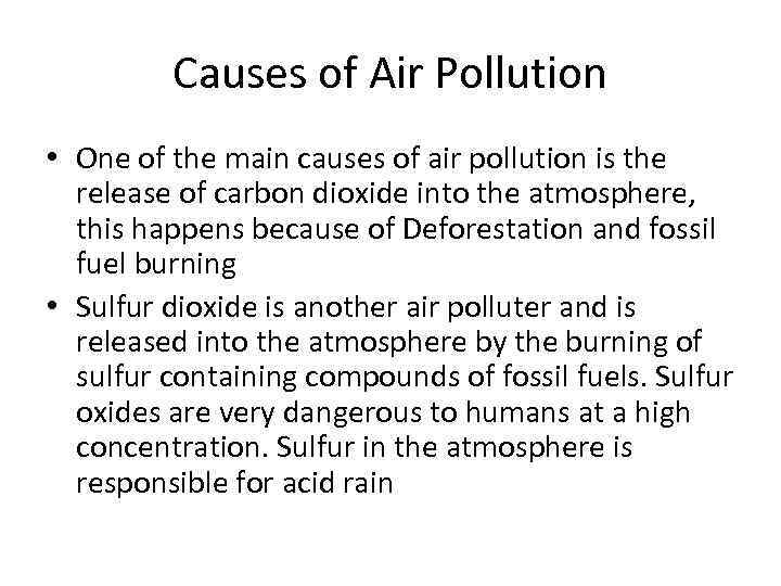 Causes of Air Pollution • One of the main causes of air pollution is