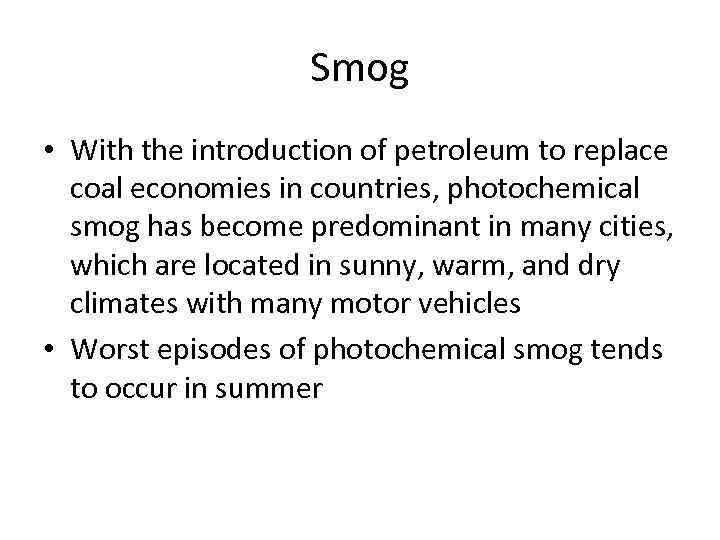 Smog • With the introduction of petroleum to replace coal economies in countries, photochemical