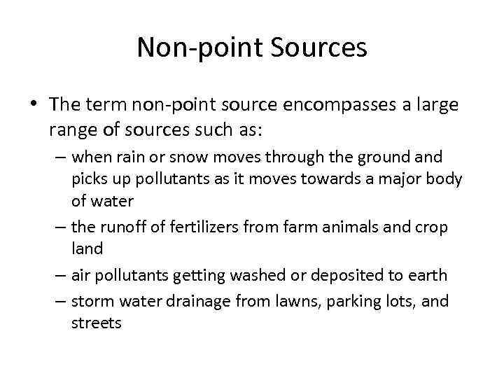 Non-point Sources • The term non-point source encompasses a large range of sources such