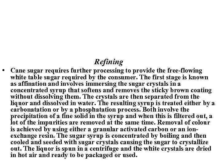 Refining • Cane sugar requires further processing to provide the free-flowing white table sugar