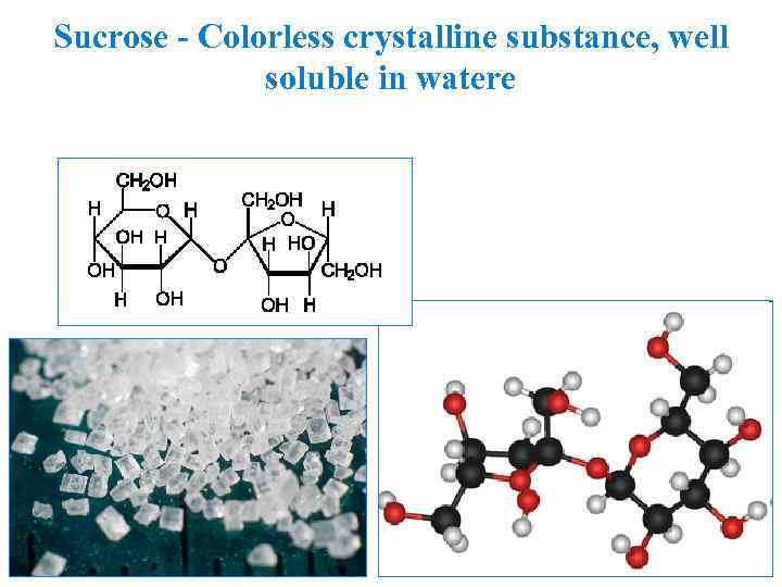 Sucrose - Colorless crystalline substance, well soluble in waterе 